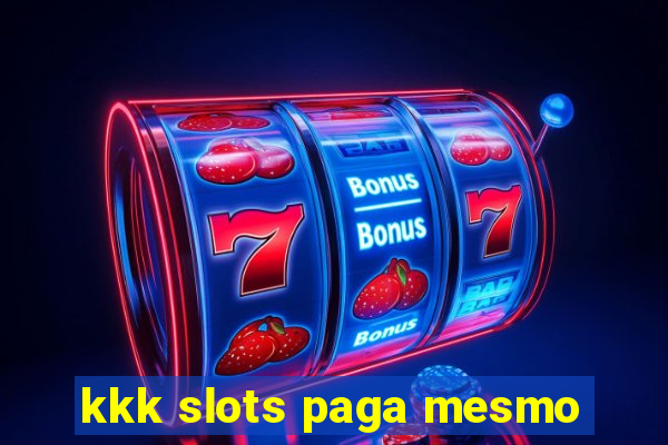 kkk slots paga mesmo